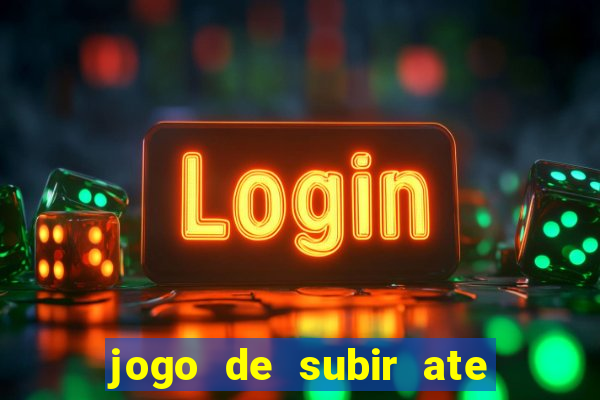 jogo de subir ate o ceu